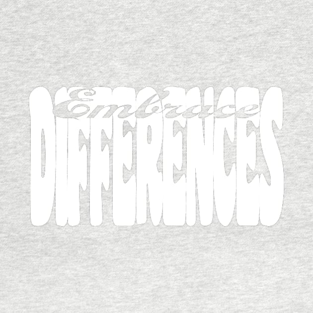 Embrace Differences (White print) by CarynsCreations